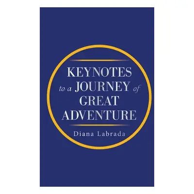 "Keynotes to a Journey of Great Adventure" - "" ("Labrada Diana")