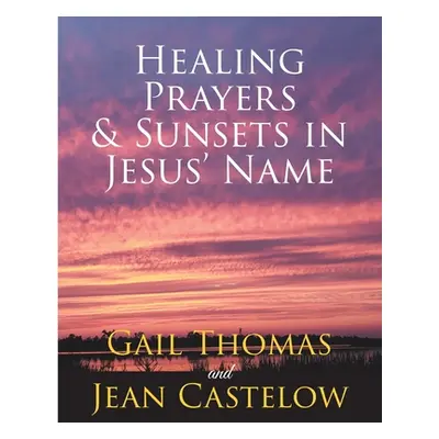 "Healing Prayers & Sunsets in Jesus' Name" - "" ("Thomas Gail")