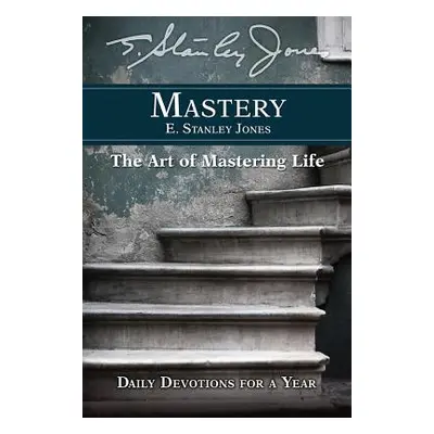 "Mastery: Daily Devotions for a Year" - "" ("E Stanley Jones")