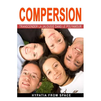 "Compersion: Transcender la jalousie dans le polyamour" - "" ("From Space Hypatia")