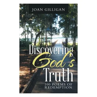 "Discovering God's Truth: 100 Poems of Redemption" - "" ("Gilligan Joan")