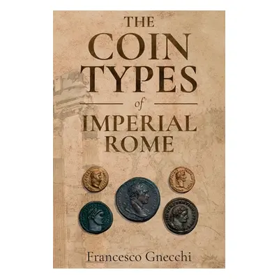 "The Coin Types of Imperial Rome: With 28 Plates and 2 Synoptical Tables" - "" ("Gnecchi Frances