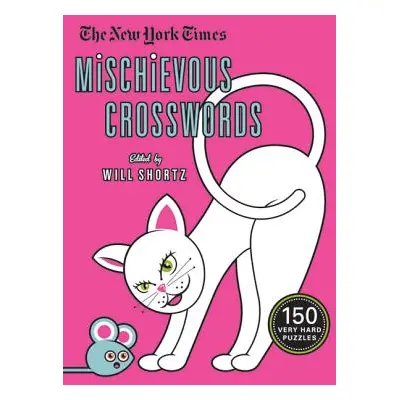 "The New York Times Mischievous Crosswords: 150 Easy to Hard Puzzles" - "" ("New York Times")