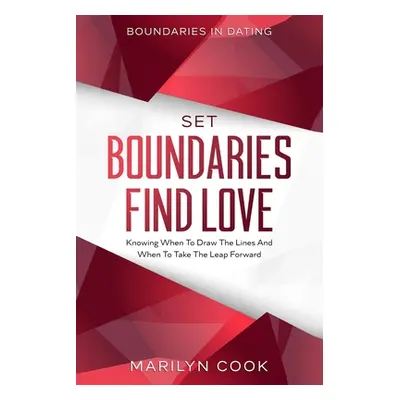 Boundaries In Dating: Set Boundaries Find Love - Knowing When To Draw The Lines And When To Take