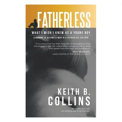 "Fatherless: What I Wish I Knew as a Young Boy" - "" ("Collins Keith B.")