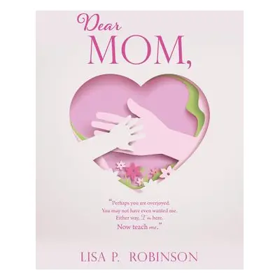 "Dear Mom," - "" ("Robinson Lisa P.")