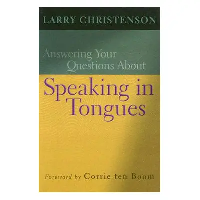 "Answering Your Questions about Speaking in Tongues" - "" ("Christenson Larry")