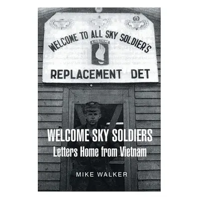 "Welcome Sky Soldiers Letters Home from Vietnam" - "" ("Walker Mike")