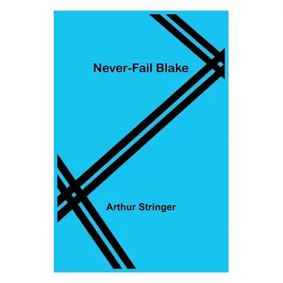 "Never-Fail Blake" - "" ("Stringer Arthur")