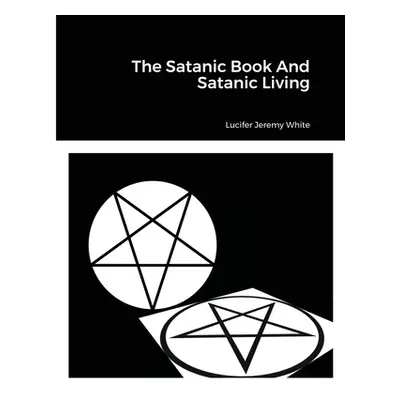 "The Satanic Book And Satanic Living" - "" ("Jeremy White Lucifer")