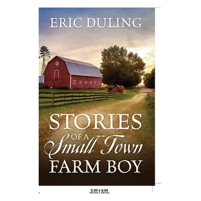 "Stories of a Small Town Farm Boy" - "" ("Duling Eric")