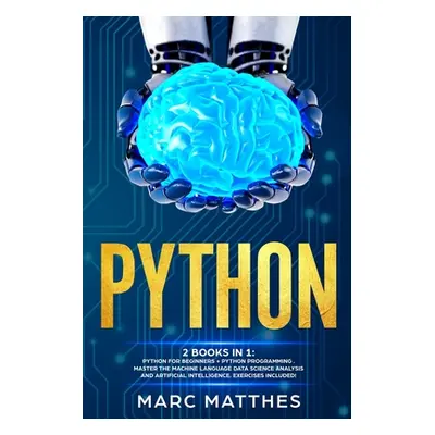 "Python: THIS BOOK INCLUDES: Python For Beginners + Python Programming . Master the machine lang