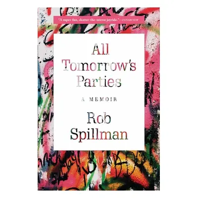 "All Tomorrow's Parties: A Memoir" - "" ("Spillman Rob")