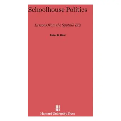 "Schoolhouse Politics" - "" ("Dow Peter B.")