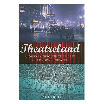 "Theatreland: A Journey Through the Heart of London's Theatre" - "" ("Ibell Paul")