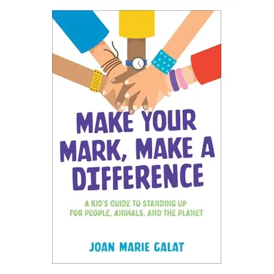 "Make Your Mark, Make a Difference: A Kid's Guide to Standing Up for People, Animals, and the Pl