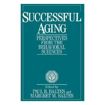 "Successful Aging: Perspectives from the Behavioral Sciences" - "" ("Baltes Paul B.")