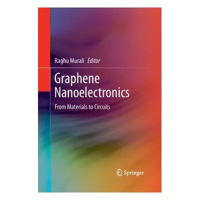 "Graphene Nanoelectronics: From Materials to Circuits" - "" ("Murali Raghu")