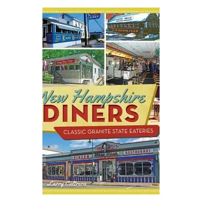 "New Hampshire Diners: Classic Granite State Eateries" - "" ("Cultrera Larry")