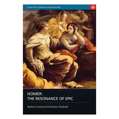 "Homer: The Resonance of Epic" - "" ("Graziosi Barbara")