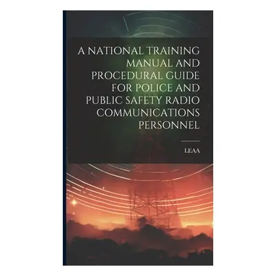 "A National Training Manual and Procedural Guide for Police and Public Safety Radio Communicatio