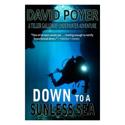 "Down to a Sunless Sea: A Tiller Galloway Underwater Adventure" - "" ("Poyer David")