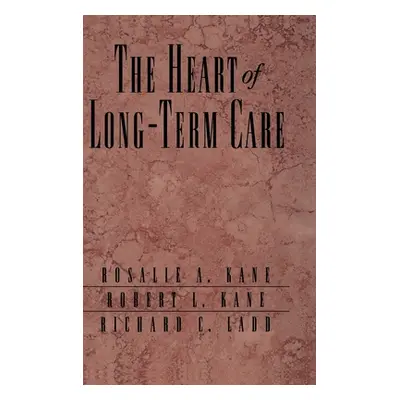 "The Heart of Long-Term Care" - "" ("Kane Rosalie A.")