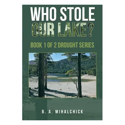 "Who Stole Our Lake?: Book 1 of 2 Drought Series" - "" ("Mihalchick B. A.")