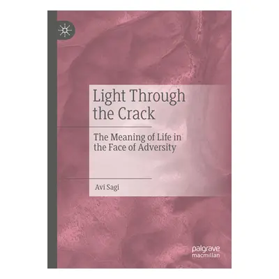 "Light Through the Crack: The Meaning of Life in the Face of Adversity" - "" ("Sagi Avi")