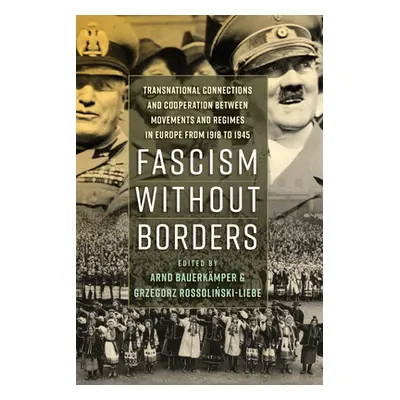 "Fascism Without Borders: Transnational Connections and Cooperation Between Movements and Regime