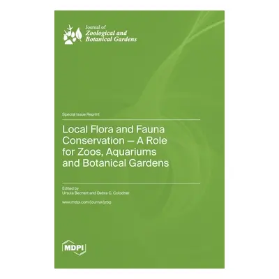 "Local Flora and Fauna Conservation - A Role for Zoos, Aquariums and Botanical Gardens" - "" ("B