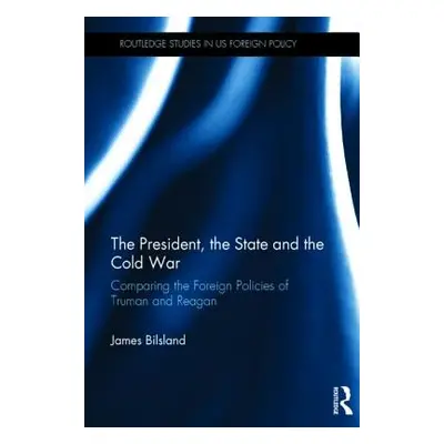 "The President, the State and the Cold War: Comparing the foreign policies of Truman and Reagan"