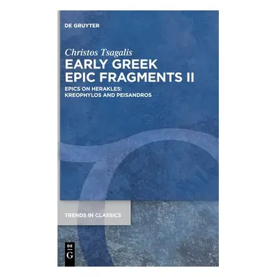 "Early Greek Epic Fragments II: Epics on Herakles: Kreophylos and Peisandros" - "" ("Tsagalis Ch