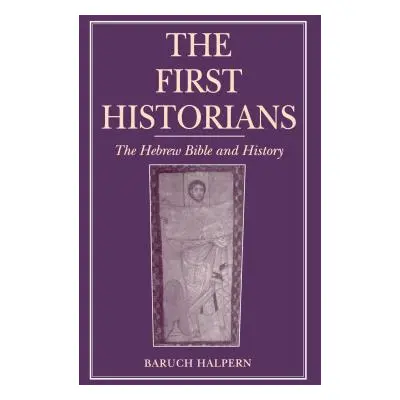 "The First Historians: The Hebrew Bible and History" - "" ("Halpern Baruch")