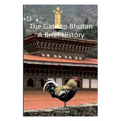 "The Gate to Bhutan: A Brief History" - "" ("Grubb Ulrik")