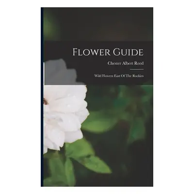 "Flower Guide: Wild Flowers East Of The Rockies" - "" ("Reed Chester Albert")