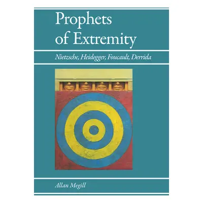 "Prophets of Extremity: Nietzsche, Heidegger, Foucault, Derrida" - "" ("Megill Allan")