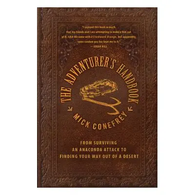 "The Adventurer's Handbook: From Surviving an Anaconda Attack to Finding Your Way Out of a Deser