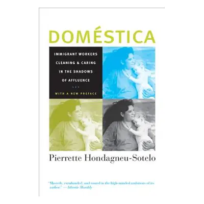 "Domestica: Immigrant Workers Cleaning and Caring in the Shadows of Affluence, with a New Prefac