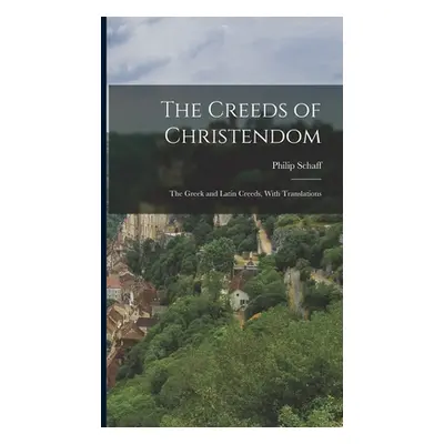 "The Creeds of Christendom: The Greek and Latin Creeds, With Translations" - "" ("Schaff Philip"