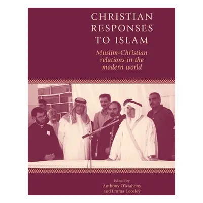 "Christian Responses to Islam: Muslim-Christian Relations in the Modern World" - "" ("O'Mahony A