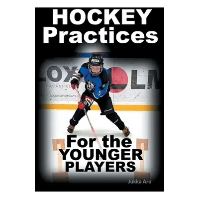 "Hockey Practices for the Younger Players" - "" ("Aro Jukka")