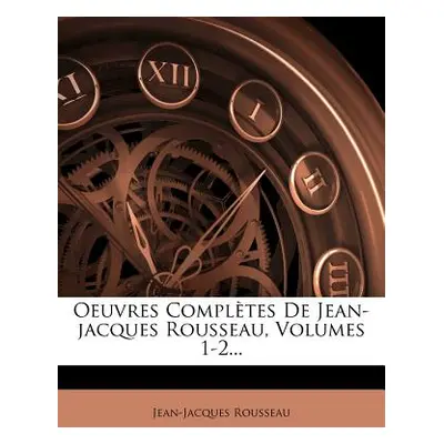 "Oeuvres Completes de Jean-Jacques Rousseau, Volumes 1-2..." - "" ("Rousseau Jean Jacques")