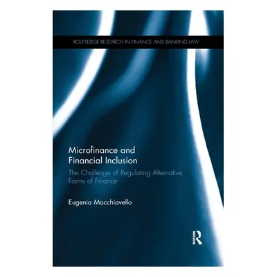 "Microfinance and Financial Inclusion: The challenge of regulating alternative forms of finance"