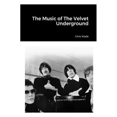 "The Music of The Velvet Underground" - "" ("Wade Chris")