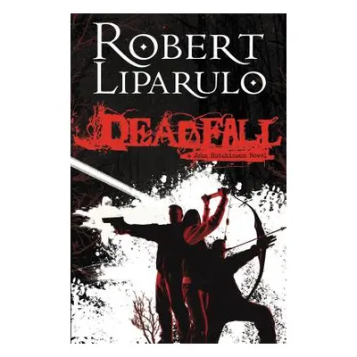 "Deadfall: A John Hutchinson Novel" - "" ("Liparulo Robert")