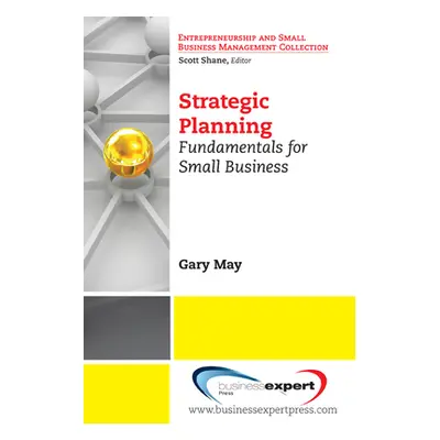 "Strategic Planning: Fundamentals for Small Business" - "" ("May Gary L.")