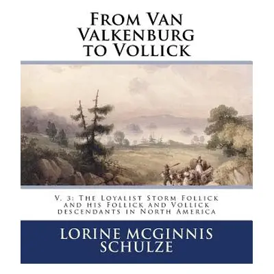 "From Van Valkenburg to Vollick: V. 3: The Loyalist Storm Follick and his Follick and Vollick de