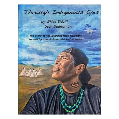 "Through Indigenous Eyes" - "" ("Dedman Dean Jr.")