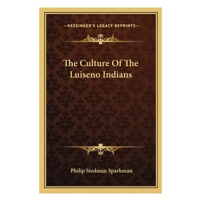 "The Culture Of The Luiseno Indians" - "" ("Sparkman Philip Stedman")